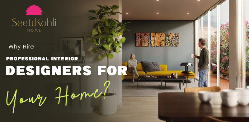 Why Hire Professional Interior Designers for Your Home?