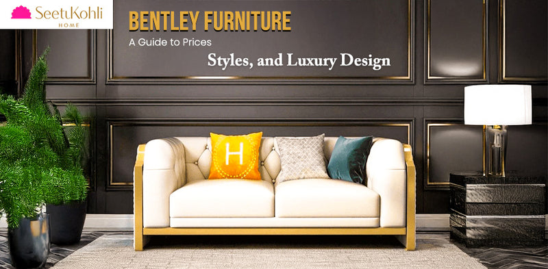 Bentley Furniture: A Guide to Prices, Styles, and Luxury Design