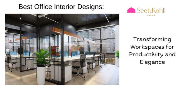 Best Office Interior Designs: Transforming Workspaces for Productivity and Elegance