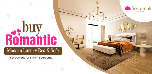 Buy Romantic Modern Luxury Bed & Sofa Set Designs for Stylish Bedrooms