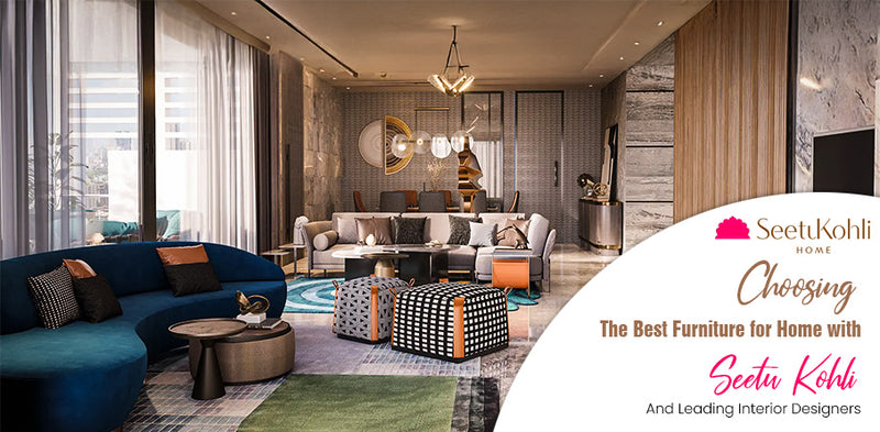 Choosing the Best Furniture for Home With Seetu Kohli and Leading Interior Designers