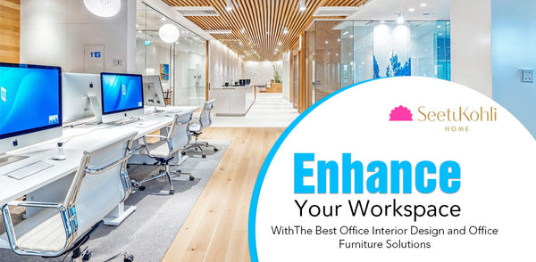 Enhance Your Workspace With the Best Office Interior Design and Office Furniture Solutions