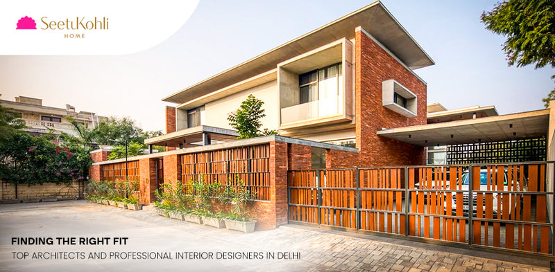 Finding the Right Fit: Top Architects and Professional Interior Designers in Delhi