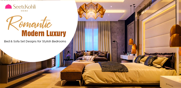 Romantic Modern Luxury Bed & Sofa Set Designs for Stylish Bedrooms