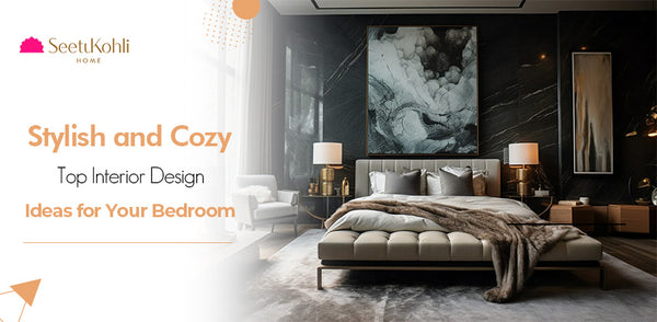 Stylish and Cozy: Top Design Ideas for Your Bedroom