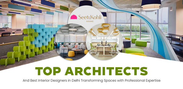 Top Architects and Best Interior Designers in Delhi: Transforming Spaces With Professional Expertise