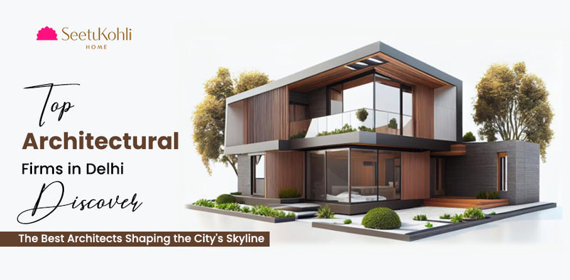 Top Architectural Firms in Delhi: Discover the Best Architects Shaping the City’s Skyline