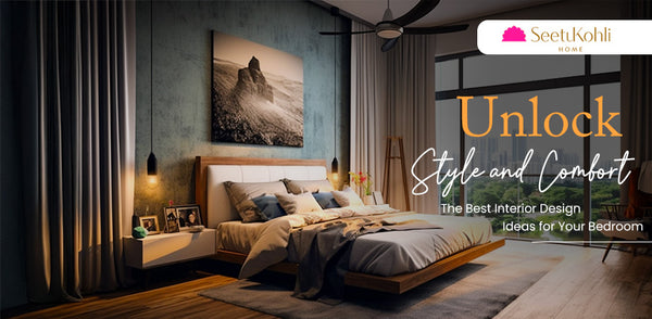 Unlock Style and Comfort: The Best Interior Design Ideas for Your Bedroom