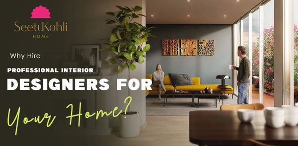 Why Hire Professional Interior Designers for Your Home?
