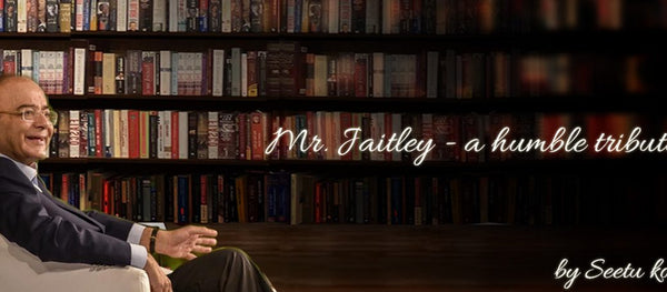 Mr Jaitley- A Humble Tribute